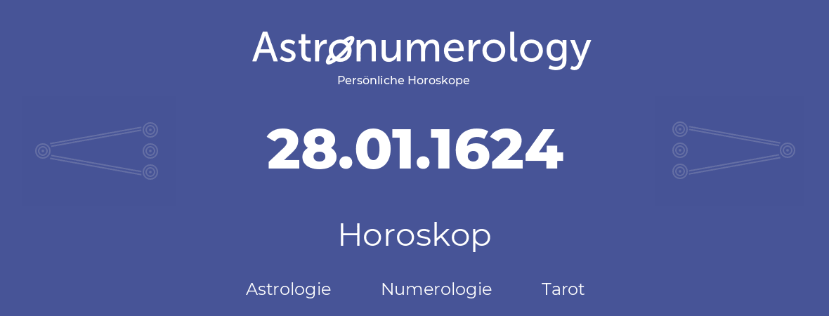 Horoskop für Geburtstag (geborener Tag): 28.01.1624 (der 28. Januar 1624)