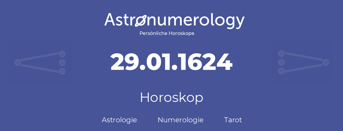 Horoskop für Geburtstag (geborener Tag): 29.01.1624 (der 29. Januar 1624)
