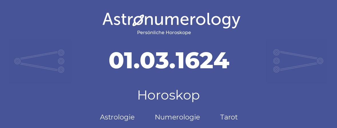 Horoskop für Geburtstag (geborener Tag): 01.03.1624 (der 1. Marz 1624)