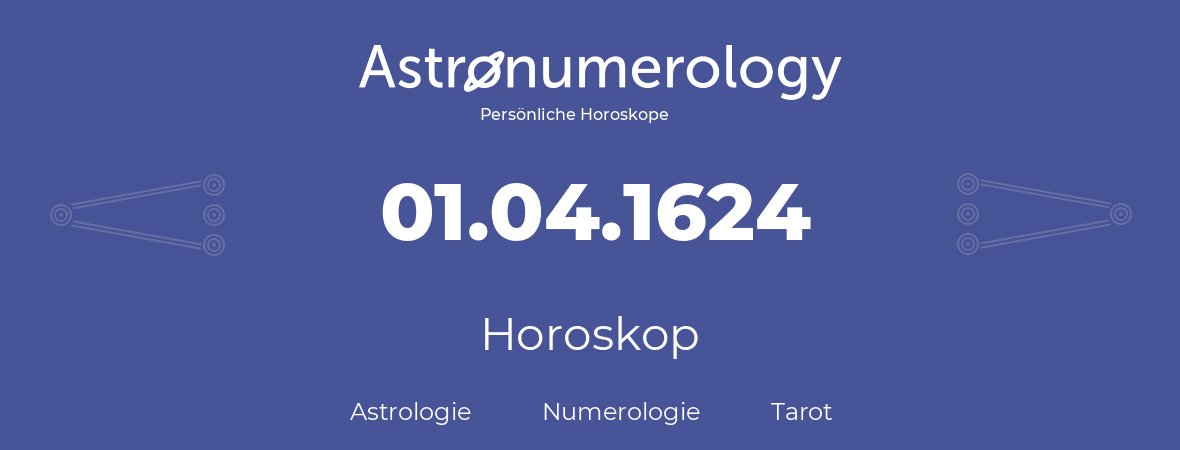Horoskop für Geburtstag (geborener Tag): 01.04.1624 (der 1. April 1624)