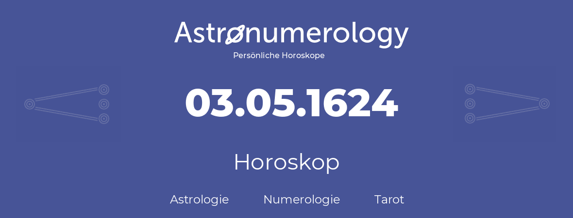 Horoskop für Geburtstag (geborener Tag): 03.05.1624 (der 03. Mai 1624)