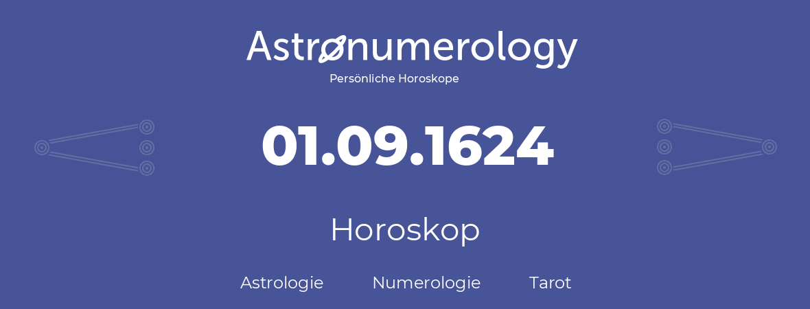 Horoskop für Geburtstag (geborener Tag): 01.09.1624 (der 01. September 1624)