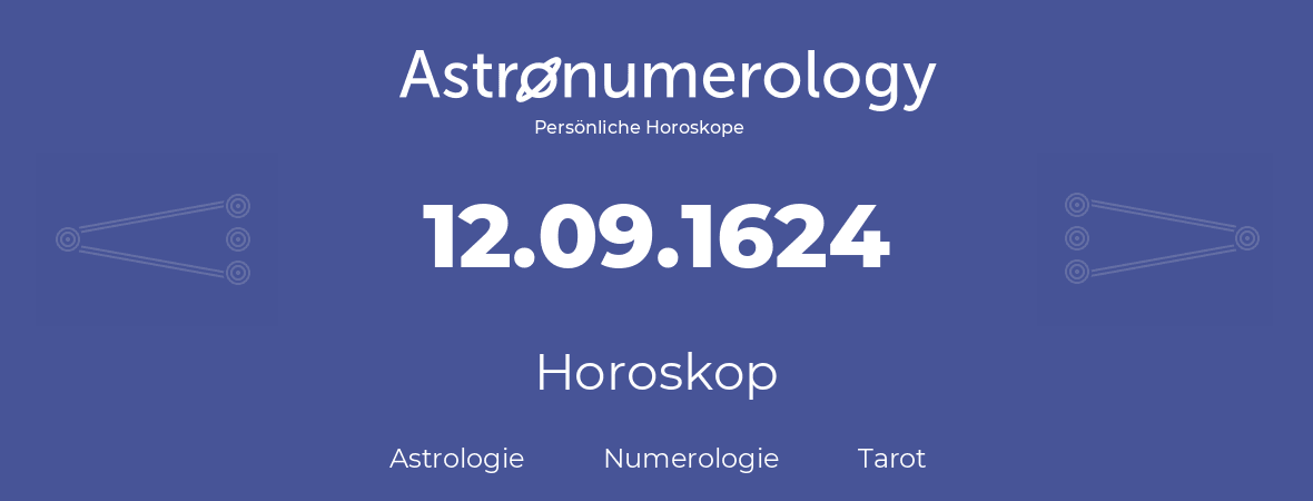 Horoskop für Geburtstag (geborener Tag): 12.09.1624 (der 12. September 1624)