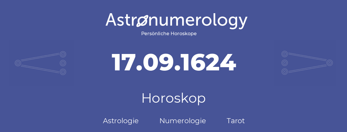 Horoskop für Geburtstag (geborener Tag): 17.09.1624 (der 17. September 1624)