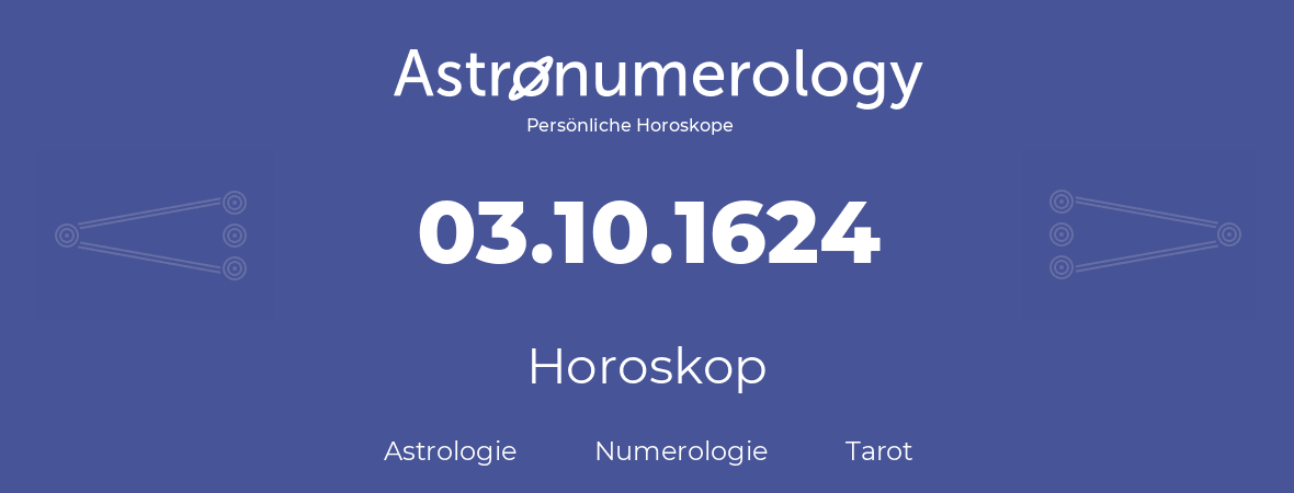 Horoskop für Geburtstag (geborener Tag): 03.10.1624 (der 3. Oktober 1624)