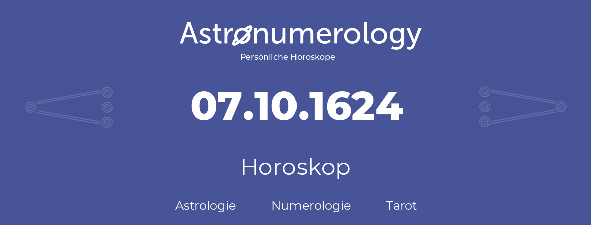 Horoskop für Geburtstag (geborener Tag): 07.10.1624 (der 7. Oktober 1624)