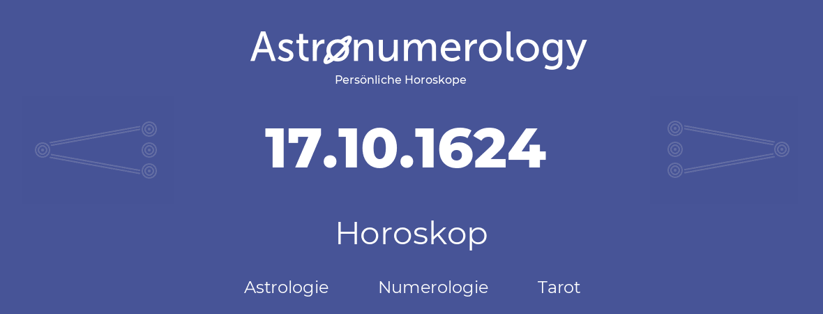 Horoskop für Geburtstag (geborener Tag): 17.10.1624 (der 17. Oktober 1624)