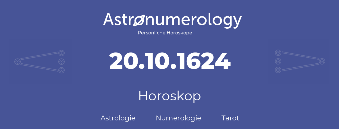 Horoskop für Geburtstag (geborener Tag): 20.10.1624 (der 20. Oktober 1624)