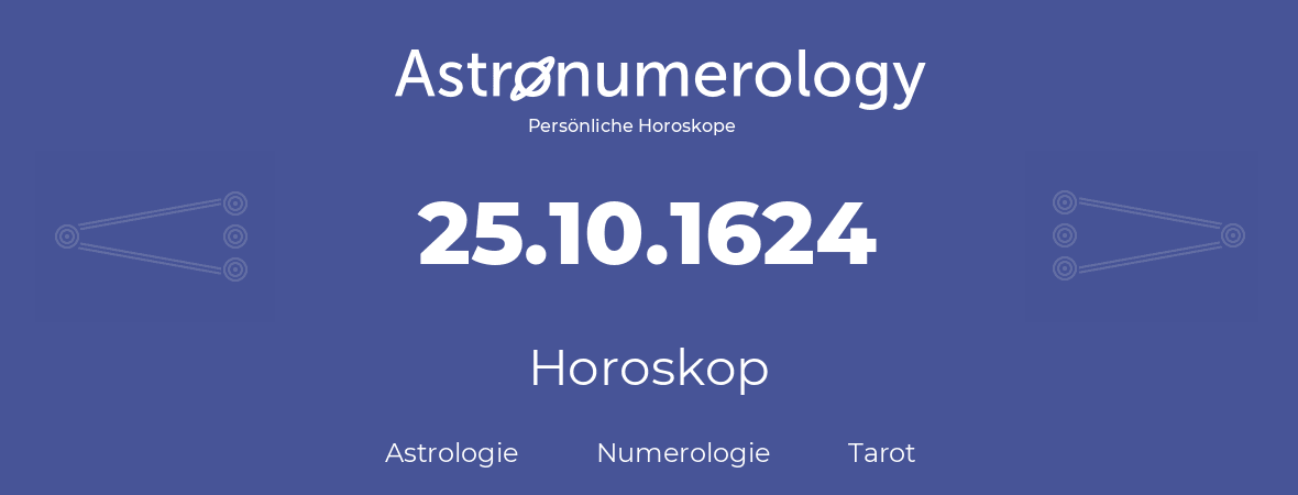 Horoskop für Geburtstag (geborener Tag): 25.10.1624 (der 25. Oktober 1624)