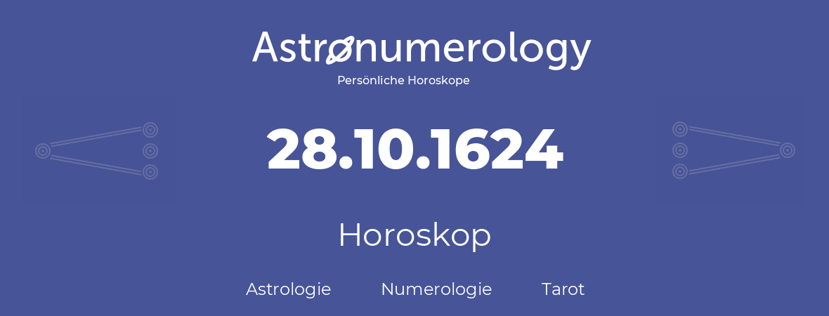 Horoskop für Geburtstag (geborener Tag): 28.10.1624 (der 28. Oktober 1624)