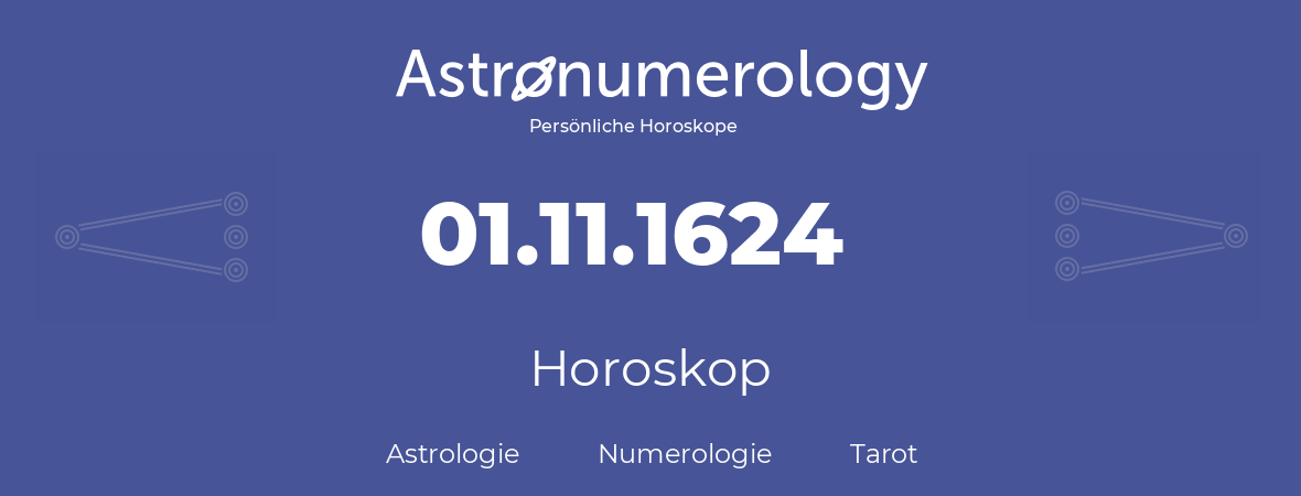 Horoskop für Geburtstag (geborener Tag): 01.11.1624 (der 01. November 1624)