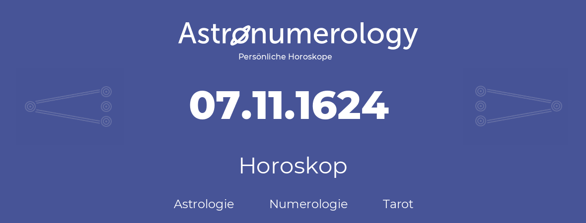 Horoskop für Geburtstag (geborener Tag): 07.11.1624 (der 07. November 1624)