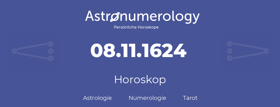 Horoskop für Geburtstag (geborener Tag): 08.11.1624 (der 08. November 1624)