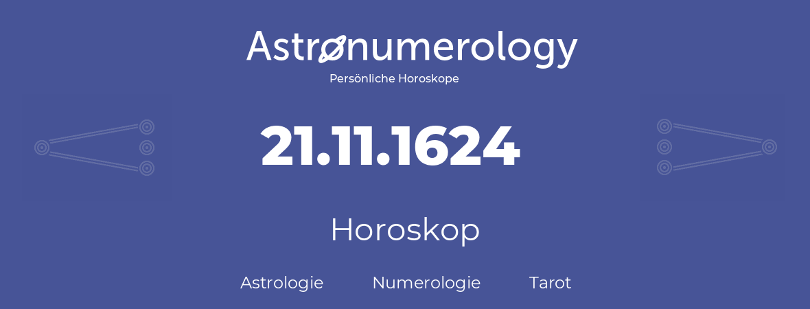 Horoskop für Geburtstag (geborener Tag): 21.11.1624 (der 21. November 1624)