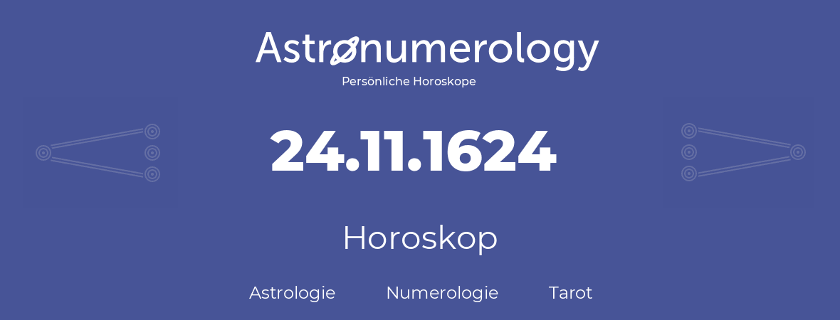 Horoskop für Geburtstag (geborener Tag): 24.11.1624 (der 24. November 1624)