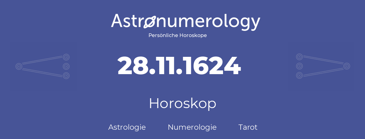Horoskop für Geburtstag (geborener Tag): 28.11.1624 (der 28. November 1624)