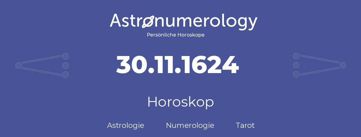 Horoskop für Geburtstag (geborener Tag): 30.11.1624 (der 30. November 1624)