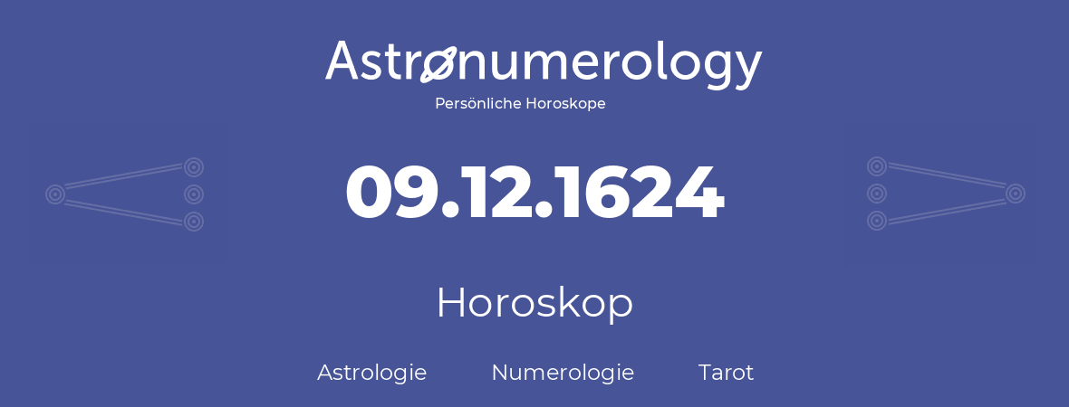 Horoskop für Geburtstag (geborener Tag): 09.12.1624 (der 9. Dezember 1624)