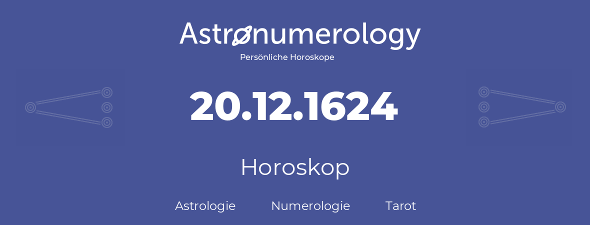 Horoskop für Geburtstag (geborener Tag): 20.12.1624 (der 20. Dezember 1624)