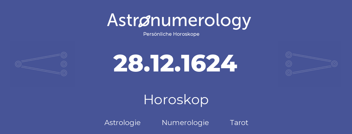 Horoskop für Geburtstag (geborener Tag): 28.12.1624 (der 28. Dezember 1624)