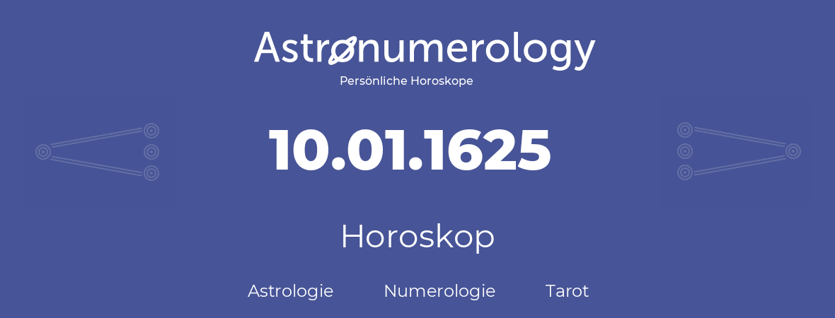 Horoskop für Geburtstag (geborener Tag): 10.01.1625 (der 10. Januar 1625)