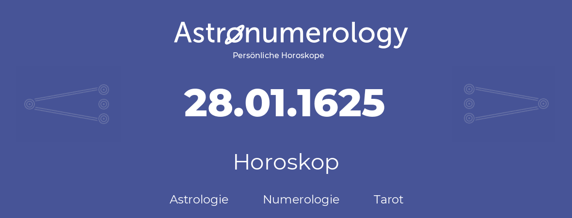 Horoskop für Geburtstag (geborener Tag): 28.01.1625 (der 28. Januar 1625)