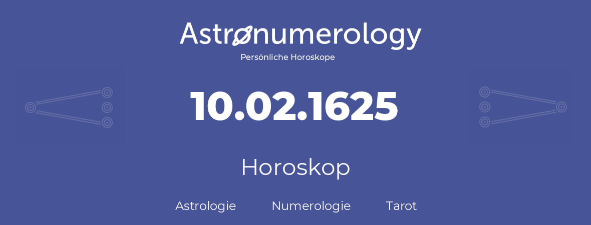 Horoskop für Geburtstag (geborener Tag): 10.02.1625 (der 10. Februar 1625)