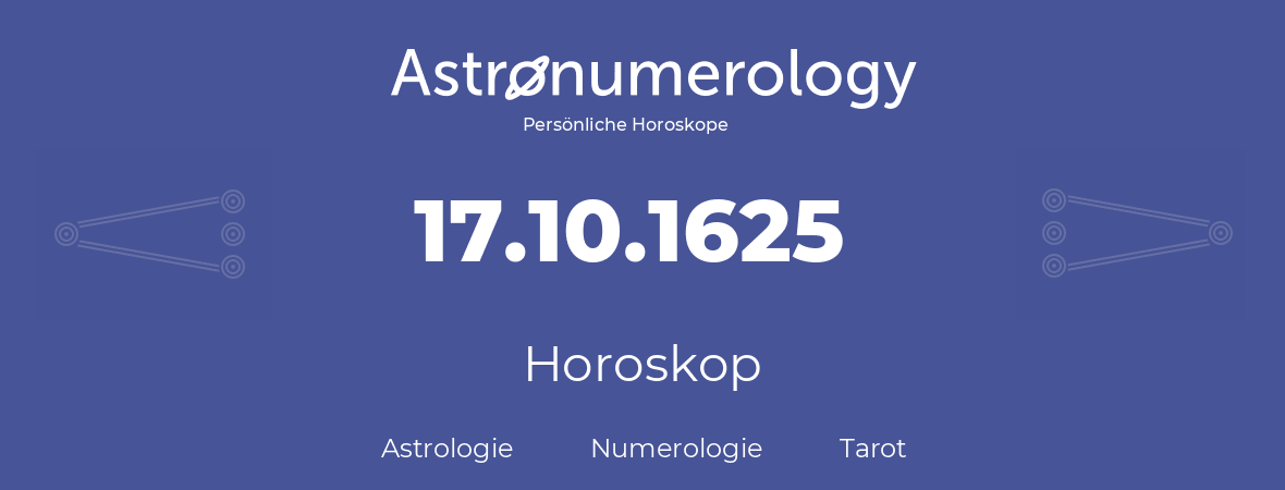 Horoskop für Geburtstag (geborener Tag): 17.10.1625 (der 17. Oktober 1625)