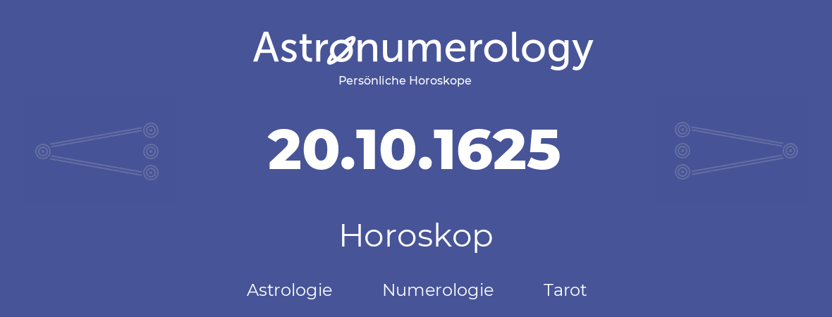 Horoskop für Geburtstag (geborener Tag): 20.10.1625 (der 20. Oktober 1625)