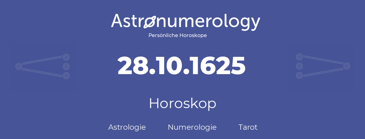 Horoskop für Geburtstag (geborener Tag): 28.10.1625 (der 28. Oktober 1625)