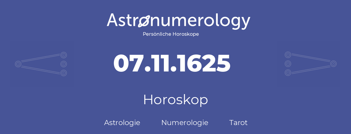 Horoskop für Geburtstag (geborener Tag): 07.11.1625 (der 7. November 1625)