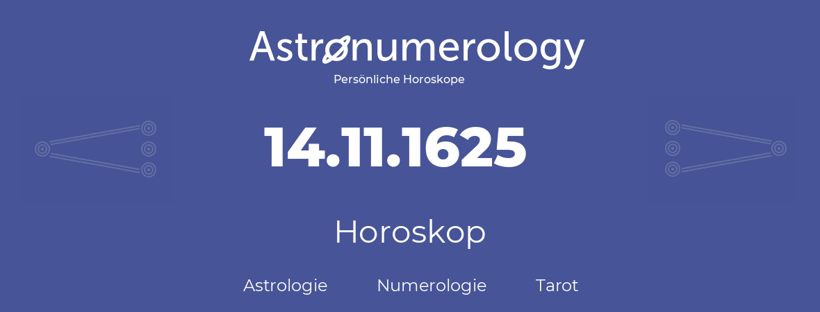 Horoskop für Geburtstag (geborener Tag): 14.11.1625 (der 14. November 1625)