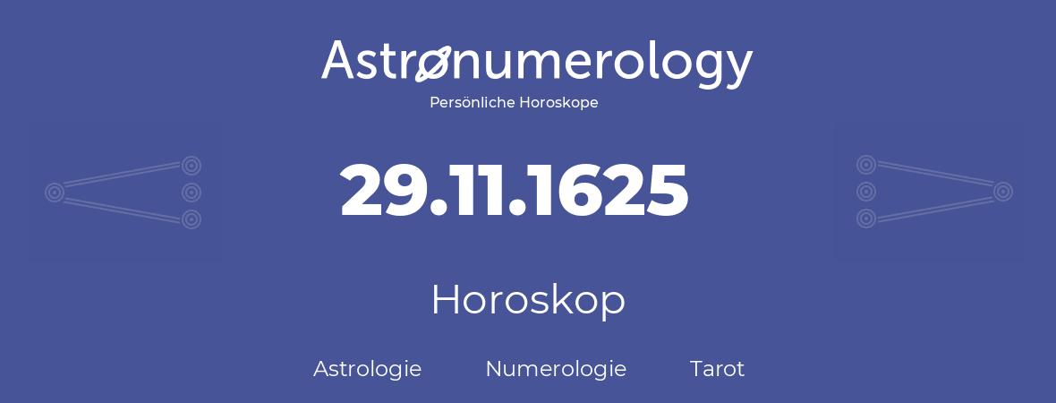 Horoskop für Geburtstag (geborener Tag): 29.11.1625 (der 29. November 1625)