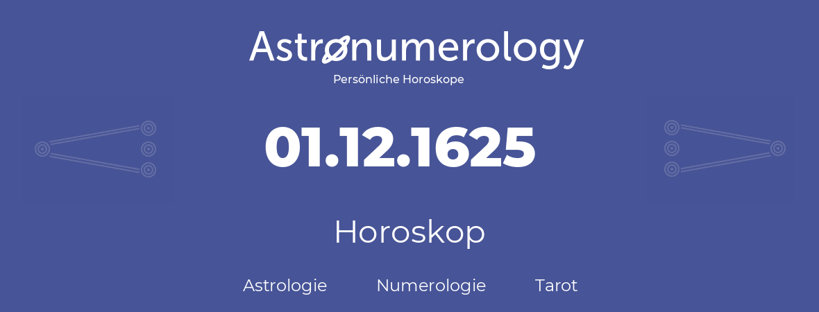 Horoskop für Geburtstag (geborener Tag): 01.12.1625 (der 1. Dezember 1625)