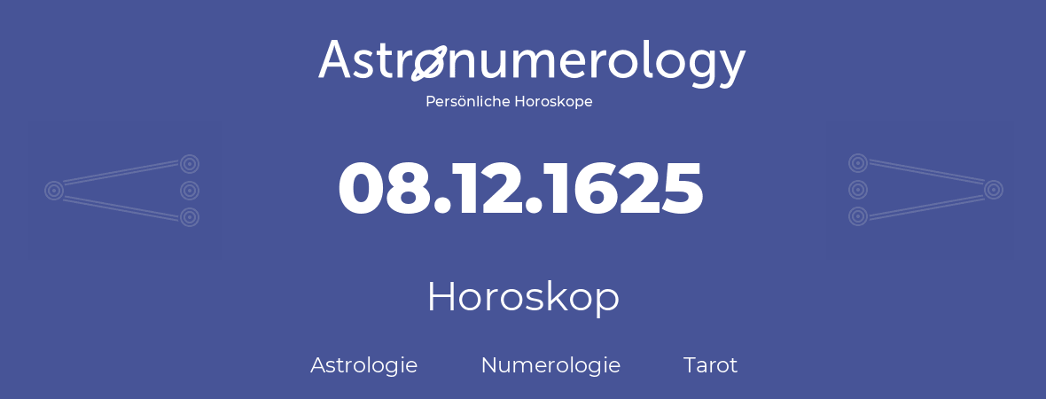 Horoskop für Geburtstag (geborener Tag): 08.12.1625 (der 08. Dezember 1625)