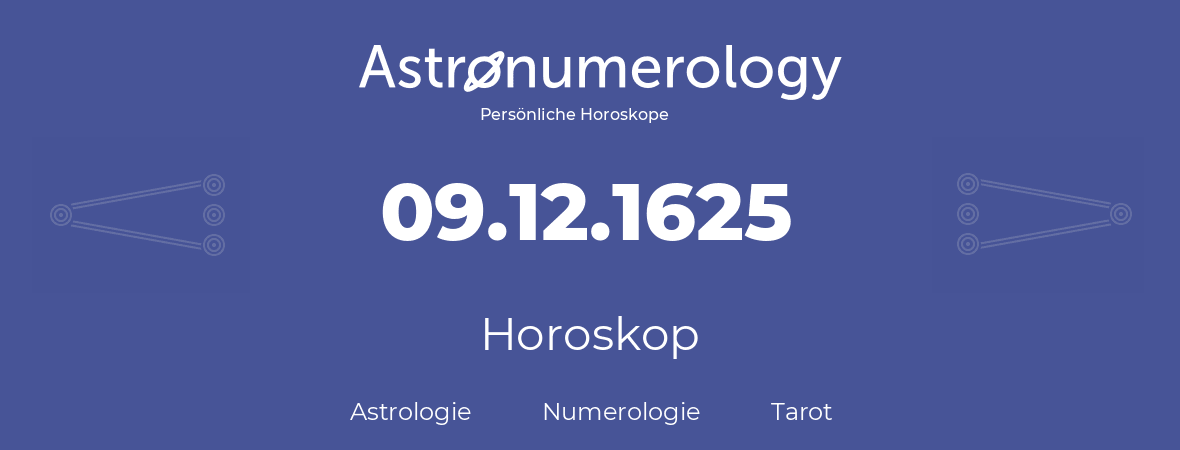 Horoskop für Geburtstag (geborener Tag): 09.12.1625 (der 09. Dezember 1625)