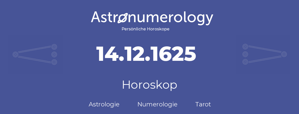 Horoskop für Geburtstag (geborener Tag): 14.12.1625 (der 14. Dezember 1625)