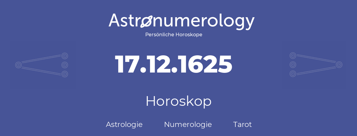 Horoskop für Geburtstag (geborener Tag): 17.12.1625 (der 17. Dezember 1625)
