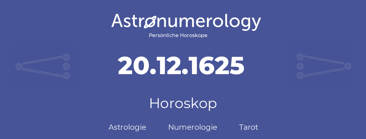 Horoskop für Geburtstag (geborener Tag): 20.12.1625 (der 20. Dezember 1625)