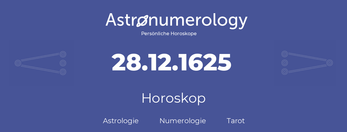 Horoskop für Geburtstag (geborener Tag): 28.12.1625 (der 28. Dezember 1625)