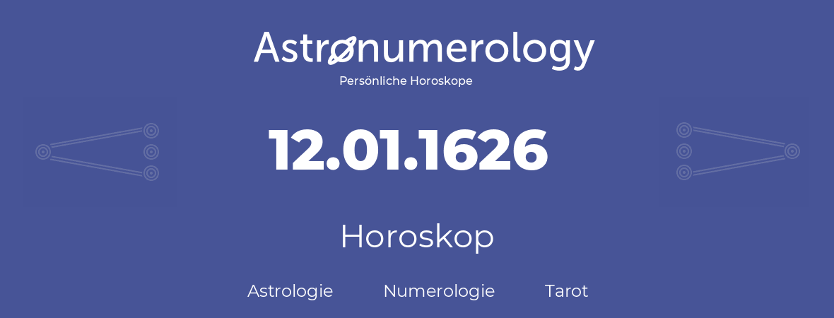 Horoskop für Geburtstag (geborener Tag): 12.01.1626 (der 12. Januar 1626)