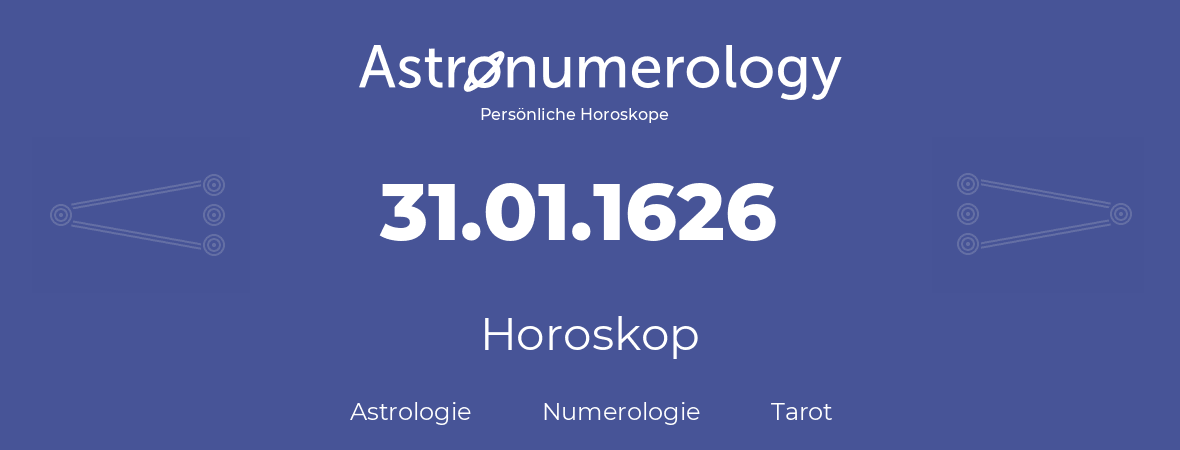 Horoskop für Geburtstag (geborener Tag): 31.01.1626 (der 31. Januar 1626)