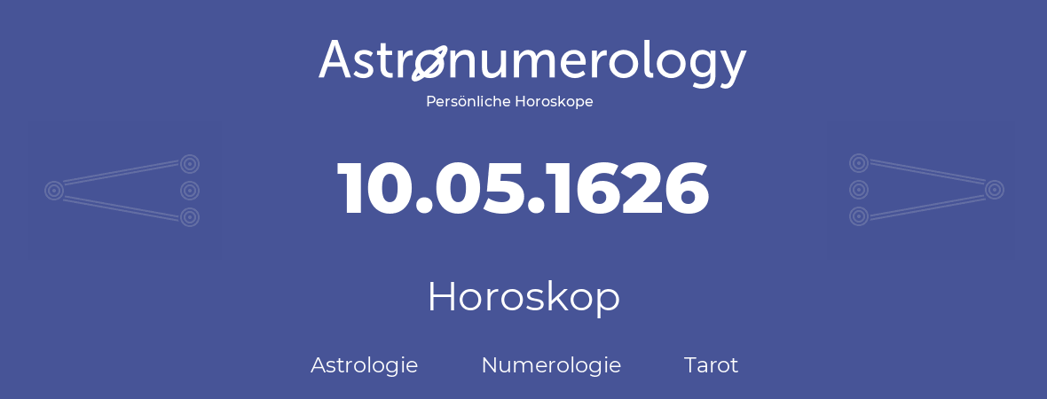 Horoskop für Geburtstag (geborener Tag): 10.05.1626 (der 10. Mai 1626)