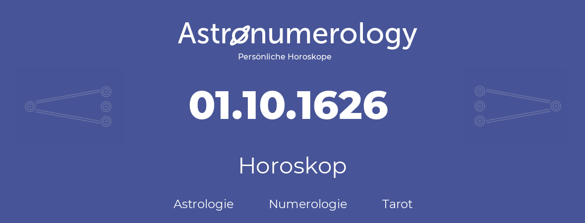 Horoskop für Geburtstag (geborener Tag): 01.10.1626 (der 01. Oktober 1626)