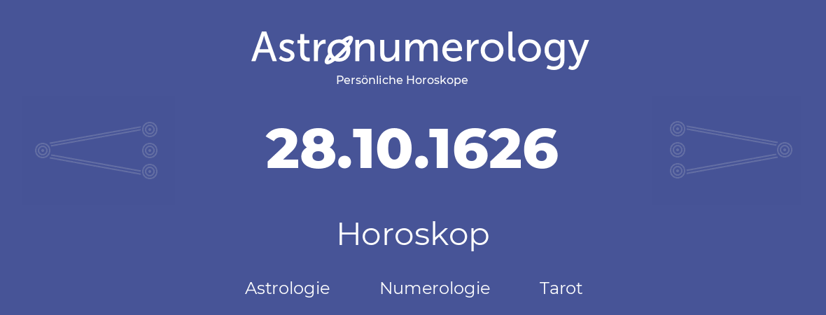 Horoskop für Geburtstag (geborener Tag): 28.10.1626 (der 28. Oktober 1626)