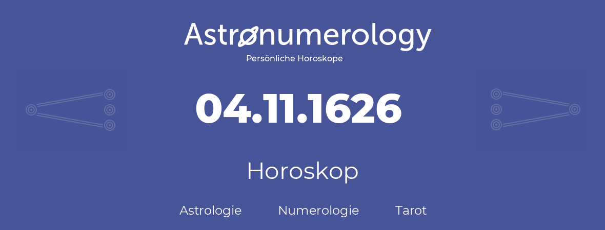 Horoskop für Geburtstag (geborener Tag): 04.11.1626 (der 04. November 1626)