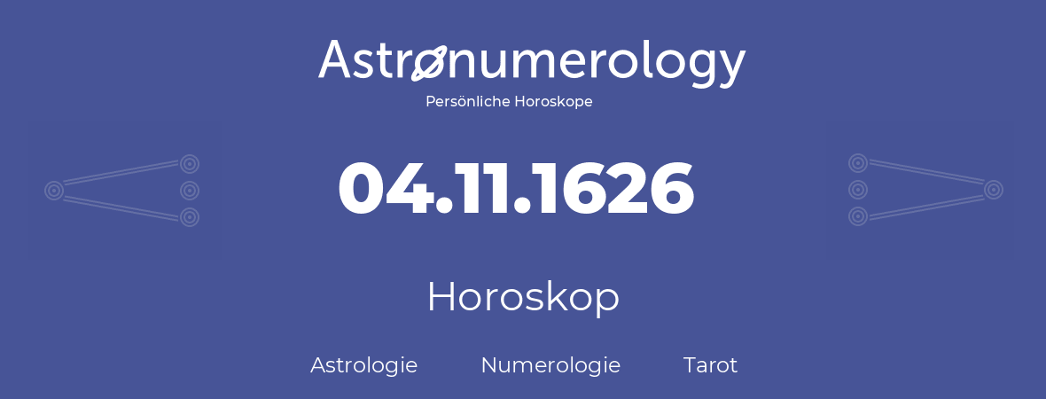 Horoskop für Geburtstag (geborener Tag): 04.11.1626 (der 4. November 1626)