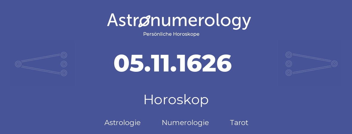 Horoskop für Geburtstag (geborener Tag): 05.11.1626 (der 05. November 1626)