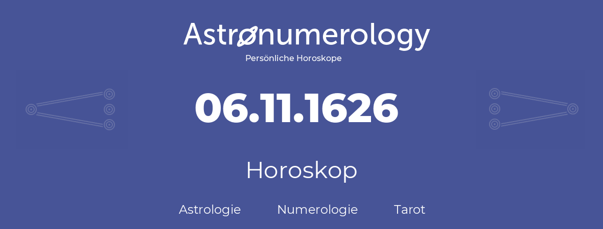 Horoskop für Geburtstag (geborener Tag): 06.11.1626 (der 06. November 1626)