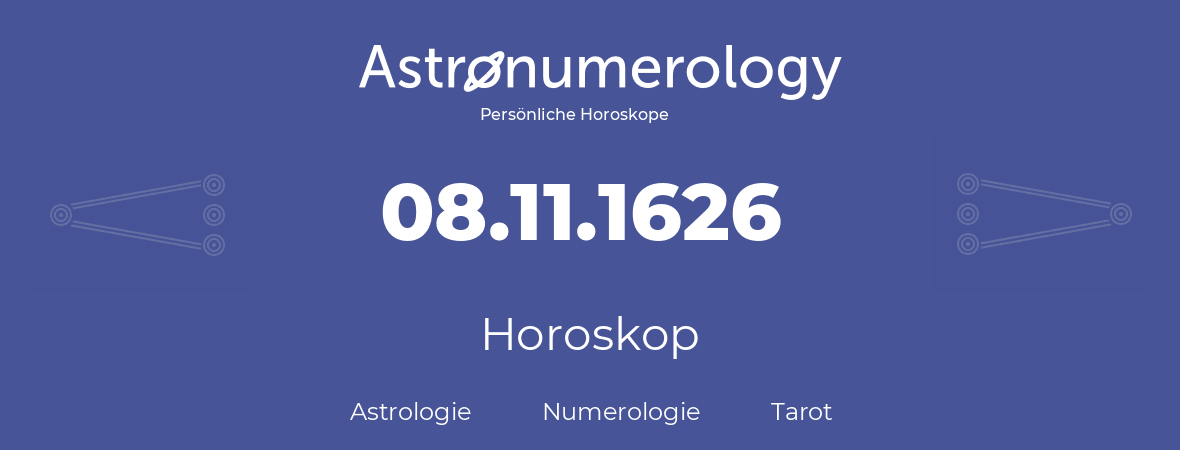 Horoskop für Geburtstag (geborener Tag): 08.11.1626 (der 08. November 1626)